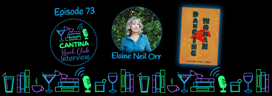 Neil Orr Episode 72 - Elaine Neil Orr: Dancing Woman - Cantina Book Club